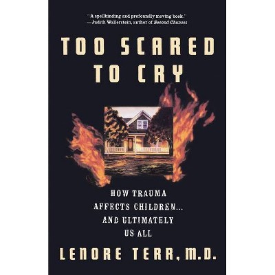 Too Scared to Cry - by  Lenore Terr (Paperback)