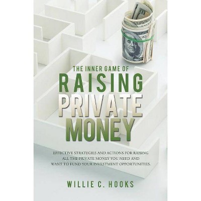 The Inner Game of Raising Private Money - by  Willie C Hooks (Paperback)