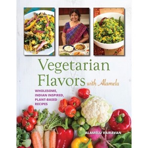 Vegetarian Flavors with Alamelu - by  Alamelu Vairavan (Paperback) - 1 of 1