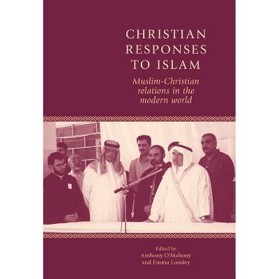 Christian Responses to Islam - by  Anthony O'Mahony & Emma Loosley (Paperback)