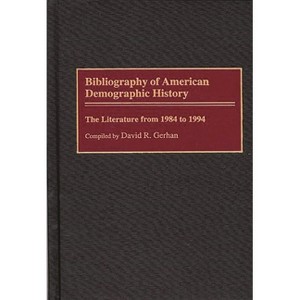 Bibliography of American Demographic History - (Bibliographies and Indexes in American History) by  David R Gerhan & Jacquelyn Miller (Hardcover) - 1 of 1
