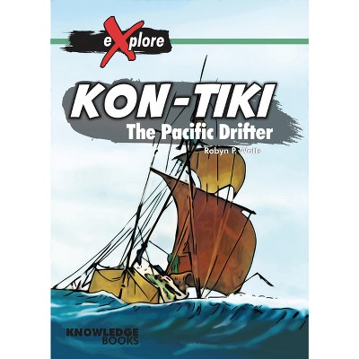 Kon-Tiki - (Explore!) by  Robyn Watts (Paperback)