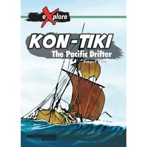 Kon-Tiki - (Explore!) by  Robyn Watts (Paperback) - 1 of 1