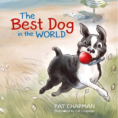 The Best Dog in the World - by  Pat Chapman (Hardcover)