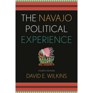 The Navajo Political Experience - (Spectrum Series: Race and Ethnicity in National and Global P) 4th Edition by  David E Wilkins (Paperback) - 1 of 1