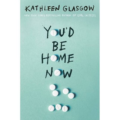 You'd Be Home Now - by  Kathleen Glasgow (Hardcover)