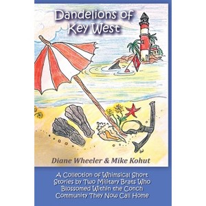 Dandelions of Key West - by  Diane Wheeler & Mike Kohut (Paperback) - 1 of 1