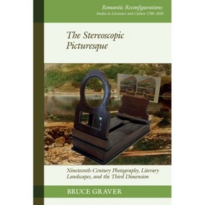 The Stereoscopic Picturesque - (Romantic Reconfigurations: Studies in Literature and Culture 1780-1850) by  Bruce Graver (Hardcover) - 1 of 1