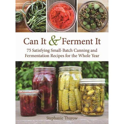  Can It & Ferment It - by  Stephanie Thurow (Hardcover) 