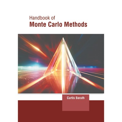 Handbook of Monte Carlo Methods - by  Curtis Baruth (Hardcover)