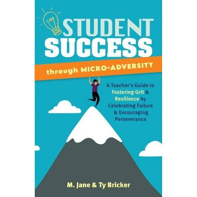 Student Success Through Micro-Adversity - (Books for Teachers) by  M Jane & Ty Bricker (Paperback)