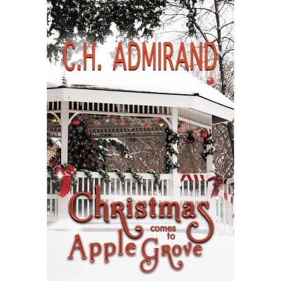 Christmas Comes to Apple Grove Large Print - (Small Town USA) by  C H Admirand (Paperback)