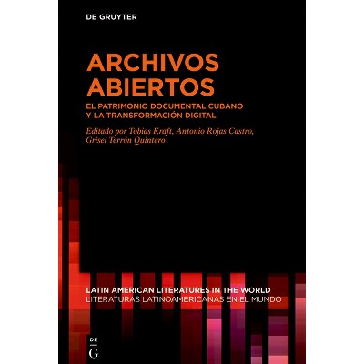 Archivos Abiertos - (Latin American Literatures In The World / Literaturas Latino) by  Tobias Kraft & Antonio Rojas Castro & Grisel Terrón Quintero