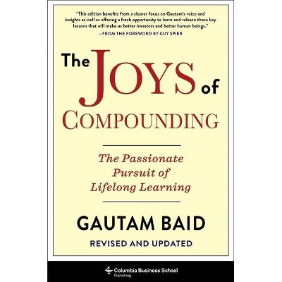 The Joys of Compounding - (Heilbrunn Center for Graham & Dodd Investing) by  Gautam Baid (Hardcover)