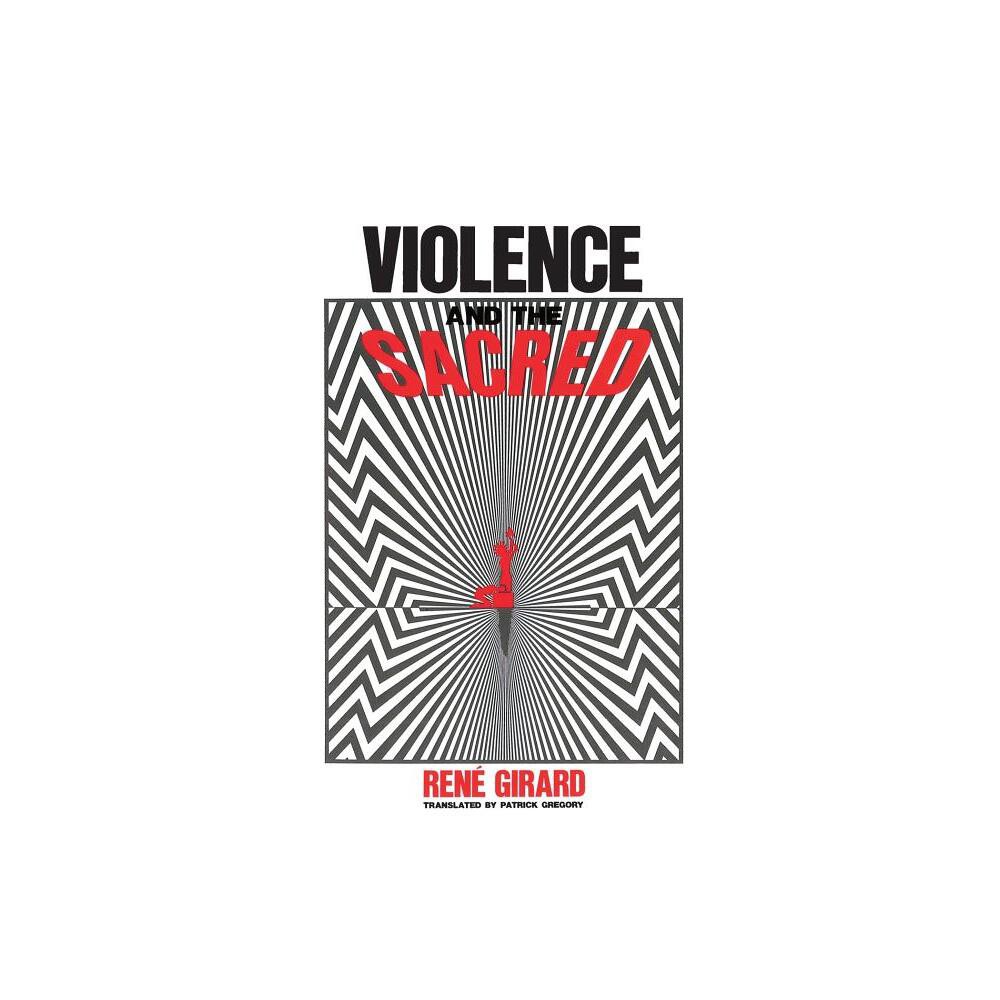 Violence and the Sacred - by Ren Girard (Paperback)