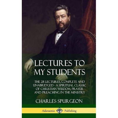 Lectures to My Students - by  Charles Spurgeon (Hardcover)