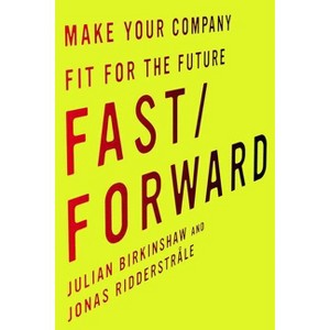 Fast/Forward - by  Julian Birkinshaw & Jonas Ridderstråle (Hardcover) - 1 of 1