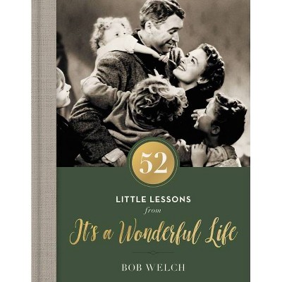 52 Little Lessons from It's a Wonderful Life - by  Bob Welch (Hardcover)