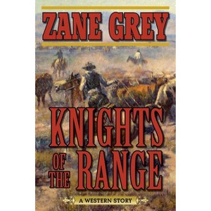 Knights of the Range - by  Zane Grey (Paperback) - 1 of 1