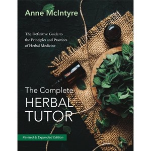 The Complete Herbal Tutor - 2nd Edition by  Anne McIntyre (Paperback) - 1 of 1