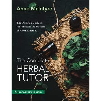 The Complete Herbal Tutor - 2nd Edition by  Anne McIntyre (Paperback)