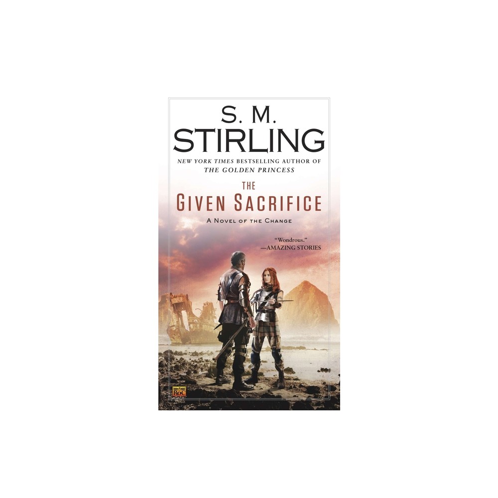 The Given Sacrifice - (Novel of the Change) by S M Stirling (Paperback)