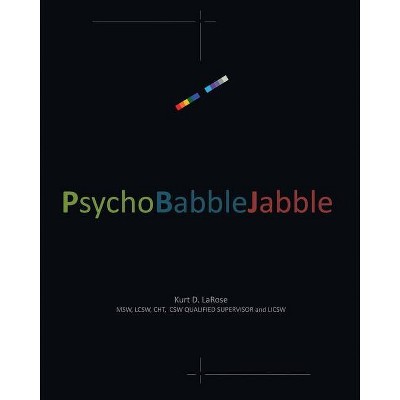 PsychoBabbleJabble - by  Kurt D Larose (Paperback)