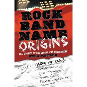 Rock Band Name Origins - by  Greg Metzer (Paperback) - 1 of 1