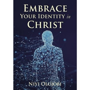 Embrace Your Identity in Christ - by  Niyi Olujobi (Paperback) - 1 of 1