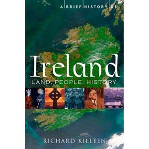 A Brief History of Ireland - (Brief History (Running Press)) by  Richard Killeen (Paperback) - 1 of 1