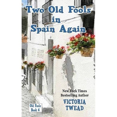 Two Old Fools in Spain Again - by  Victoria Twead (Hardcover)