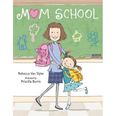 Mom School - by  Rebecca Van Slyke (Paperback)