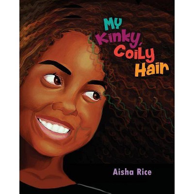 My Kinky, Coily Hair - by  Aisha Rice (Paperback)