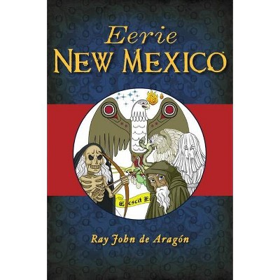 Eerie New Mexico - by  Ray John de Aragón (Paperback)