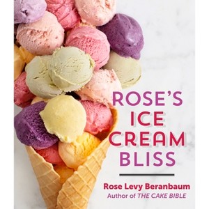 Rose's Ice Cream Bliss - by  Rose Levy Beranbaum (Hardcover) - 1 of 1