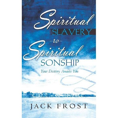  Spiritual Slavery to Spiritual Sonship - by  Jack Frost (Hardcover) 