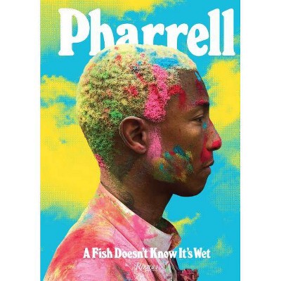 Pharrell: A Fish Doesn't Know It's Wet - by  Pharrell Williams (Hardcover)