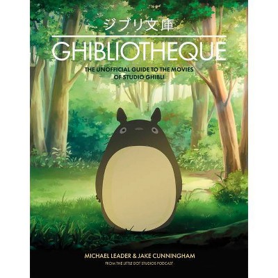 Ghibliotheque - by  Jake Cunningham & Michael Leader (Hardcover)