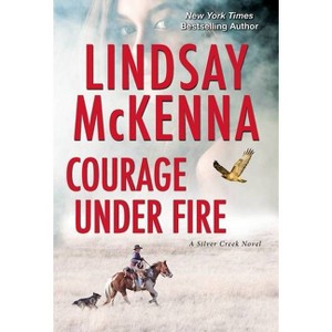 Courage Under Fire - (Silver Creek) by Lindsay McKenna (Paperback) - 1 of 1