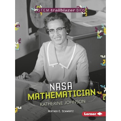 NASA Mathematician Katherine Johnson - (Stem Trailblazer Bios) by  Heather E Schwartz (Paperback)