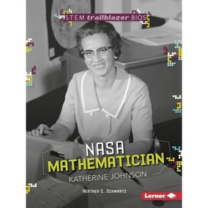 NASA Mathematician Katherine Johnson - (Stem Trailblazer Bios) by  Heather E Schwartz (Paperback) - 1 of 1