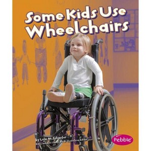 Some Kids Use Wheelchairs - (Understanding Differences) by  Lola M Schaefer (Paperback) - 1 of 1