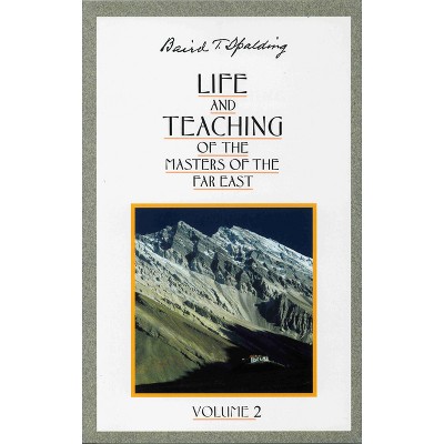Life and Teaching of the Masters of the Far East, Volume 2 - (Life & Teaching of the Masters of the Far East) by  Baird T Spalding (Paperback)