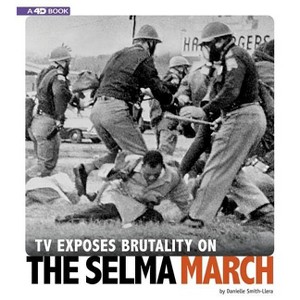 TV Exposes Brutality on the Selma March - (Captured Television History 4D) by  Danielle Smith-Llera (Paperback) - 1 of 1