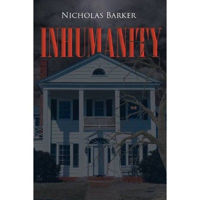 Inhumanity - by  Nicholas Barker (Paperback)