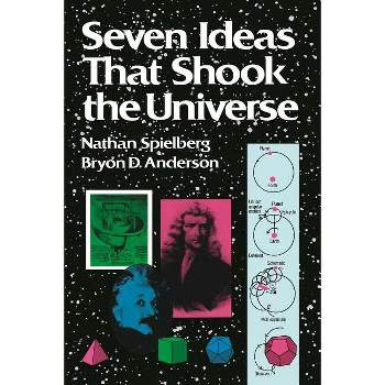 Seven Ideas That Shook the Universe - (Wiley Science Editions) by  Nathan Spielberg & Bryon D Anderson (Paperback)