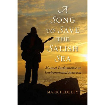 Song to Save the Salish Sea - (Music, Nature, Place) by  Mark Pedelty (Paperback)