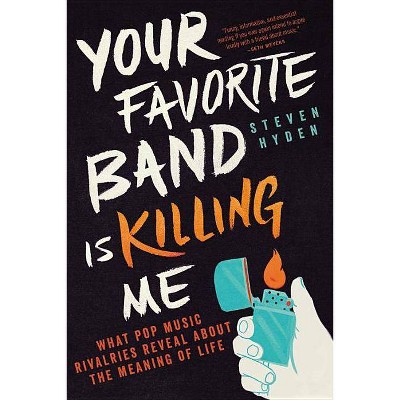  Your Favorite Band Is Killing Me - by  Steven Hyden (Paperback) 