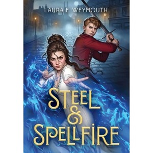 Steel & Spellfire - by  Laura E Weymouth (Hardcover) - 1 of 1