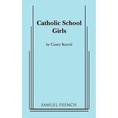 Catholic School Girls - by  Casey Kurtti (Paperback)